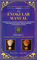 The Enoki Lab Manual: Growing & Cultivating Therapeutic Mushrooms for Cognitive Clarity, Immune Support & Antioxidant Power